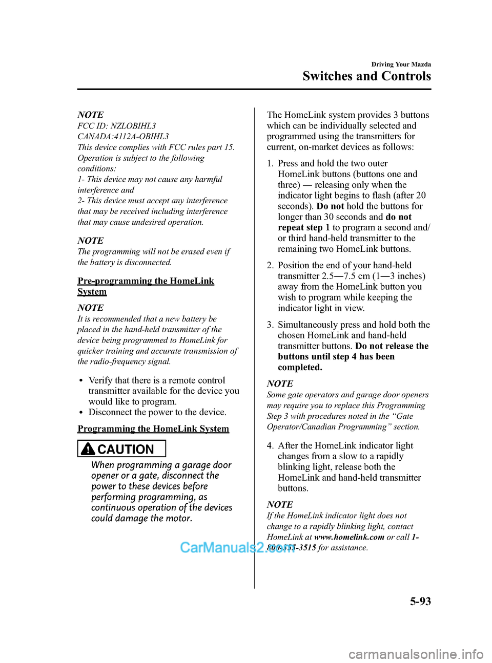 MAZDA MODEL CX-9 2014  Owners Manual (in English) Black plate (269,1)
NOTE
FCC ID: NZLOBIHL3
CANADA:4112A-OBIHL3
This device complies with FCC rules part 15.
Operation is subject to the following
conditions:
1- This device may not cause any harmful
i