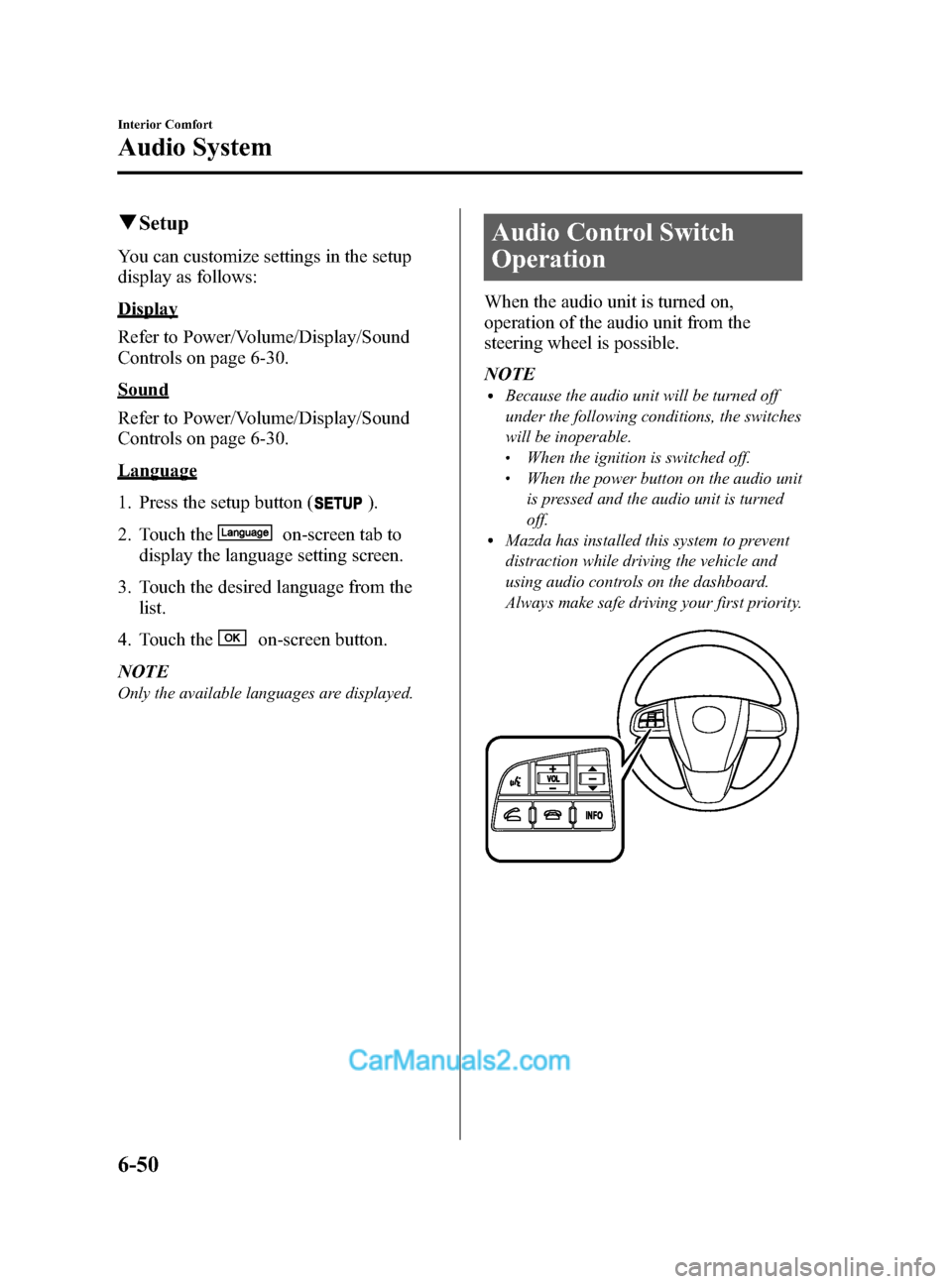 MAZDA MODEL CX-9 2014 Owners Manual (in English) Black plate (322,1)
qSetup
You can customize settings in the setup
display as follows:
Display
Refer to Power/Volume/Display/Sound
Controls on page 6-30.
Sound
Refer to Power/Volume/Display/Sound
Cont MAZDA MODEL CX-9 2014 Owners Manual (in English) Black plate (322,1)
qSetup
You can customize settings in the setup
display as follows:
Display
Refer to Power/Volume/Display/Sound
Controls on page 6-30.
Sound
Refer to Power/Volume/Display/Sound
Cont