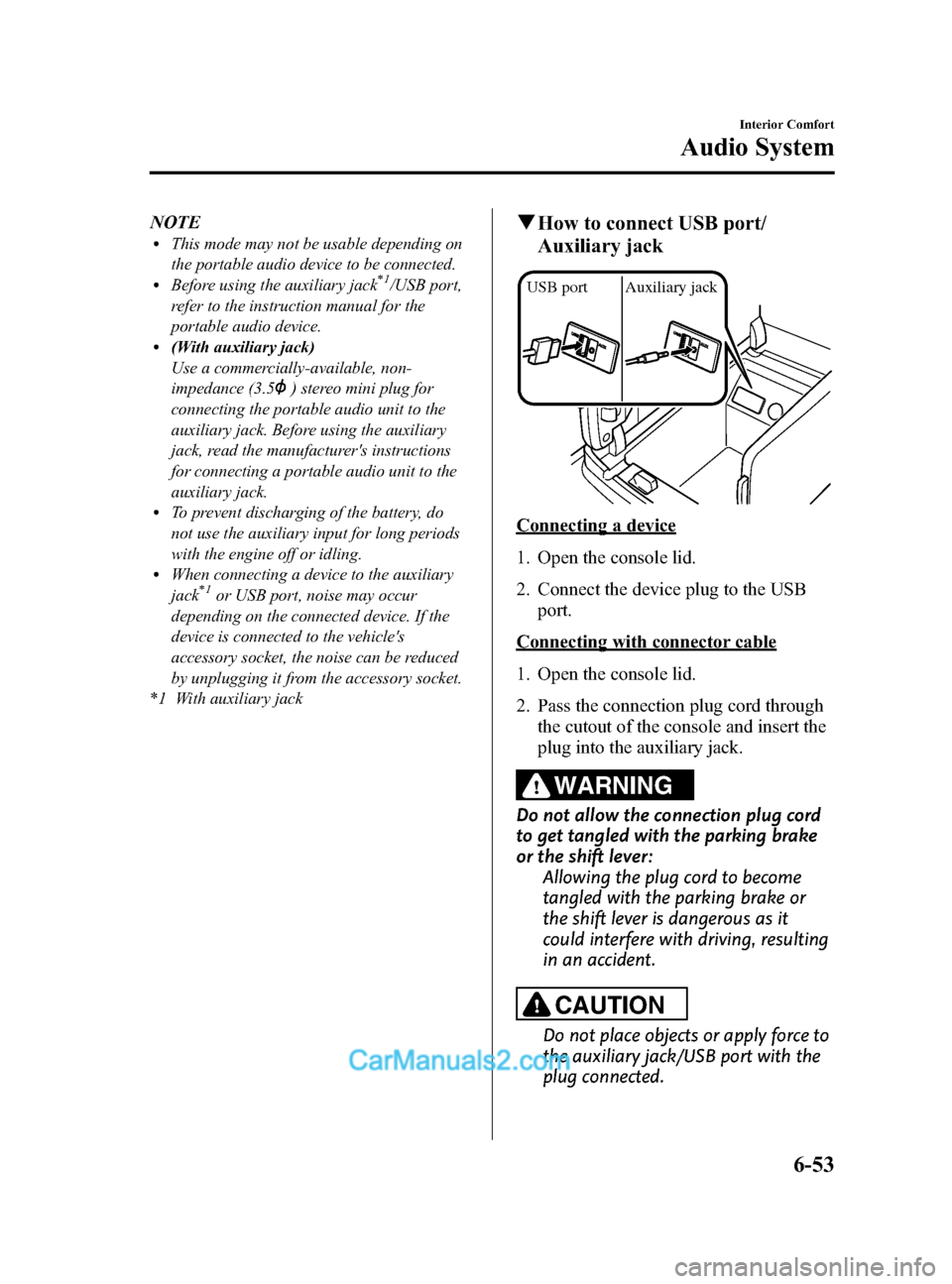 MAZDA MODEL CX-9 2014 Owners Manual (in English) Black plate (325,1)
NOTElThis mode may not be usable depending on
the portable audio device to be connected.
lBefore using the auxiliary jack*1/USB port,
refer to the instruction manual for the
portab MAZDA MODEL CX-9 2014 Owners Manual (in English) Black plate (325,1)
NOTElThis mode may not be usable depending on
the portable audio device to be connected.
lBefore using the auxiliary jack*1/USB port,
refer to the instruction manual for the
portab