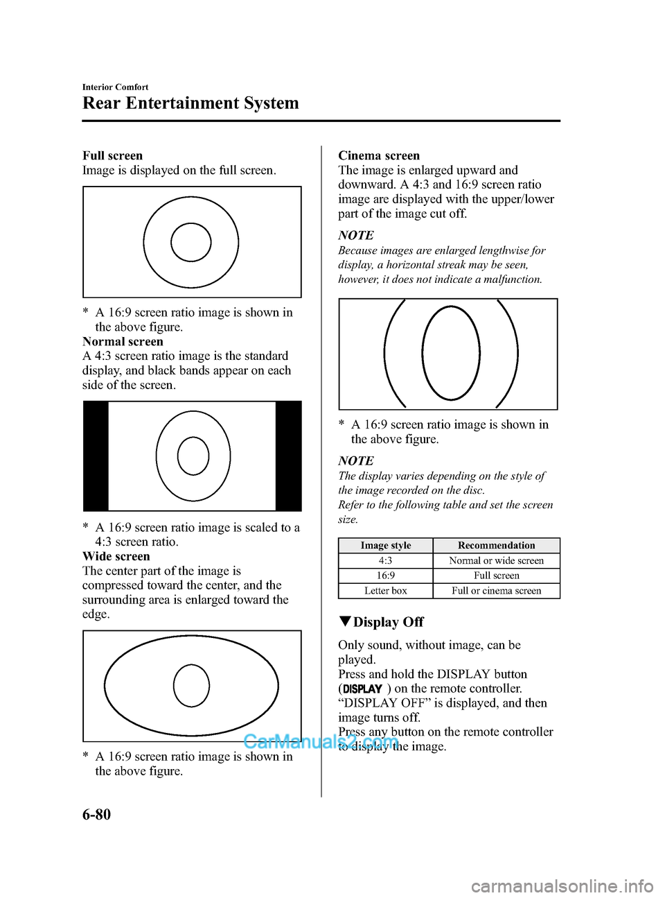 MAZDA MODEL CX-9 2014  Owners Manual (in English) Black plate (352,1)
Full screen
Image is displayed on the full screen.
* A 16:9 screen ratio image is shown inthe above figure.
Normal screen
A 4:3 screen ratio image is the standard
display, and blac