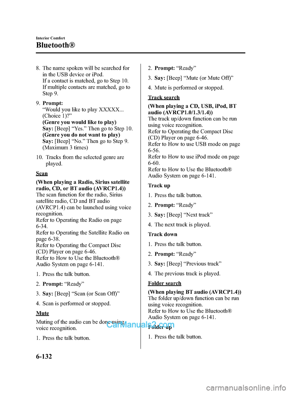 MAZDA MODEL CX-9 2014 Owners Manual (in English) Black plate (404,1)
8. The name spoken will be searched forin the USB device or iPod.
If a contact is matched, go to Step 10.
If multiple contacts are matched, go to
Step 9.
9. Prompt:
“Would you li MAZDA MODEL CX-9 2014 Owners Manual (in English) Black plate (404,1)
8. The name spoken will be searched forin the USB device or iPod.
If a contact is matched, go to Step 10.
If multiple contacts are matched, go to
Step 9.
9. Prompt:
“Would you li