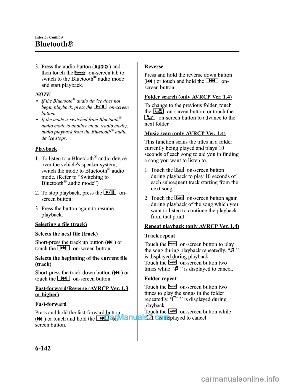 MAZDA MODEL CX-9 2014 (in English) Owners Guide Black plate (414,1)
3. Press the audio button () and
then touch the
on-screen tab to
switch to the Bluetooth®audio mode
and start playback.
NOTE
lIf the Bluetooth®audio device does not
begin playbac MAZDA MODEL CX-9 2014 (in English) Owners Guide Black plate (414,1)
3. Press the audio button () and
then touch the
on-screen tab to
switch to the Bluetooth®audio mode
and start playback.
NOTE
lIf the Bluetooth®audio device does not
begin playbac