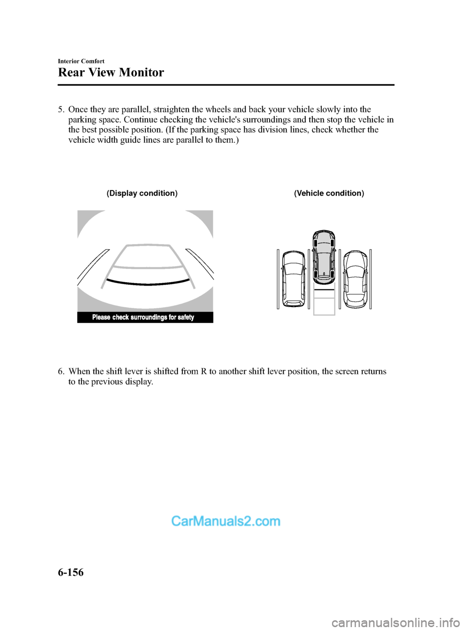 MAZDA MODEL CX-9 2014 Owners Manual (in English) Black plate (428,1)
5. Once they are parallel, straighten the wheels and back your vehicle slowly into theparking space. Continue checking the vehicles surroundings and then stop the vehicle in
the b MAZDA MODEL CX-9 2014 Owners Manual (in English) Black plate (428,1)
5. Once they are parallel, straighten the wheels and back your vehicle slowly into theparking space. Continue checking the vehicles surroundings and then stop the vehicle in
the b