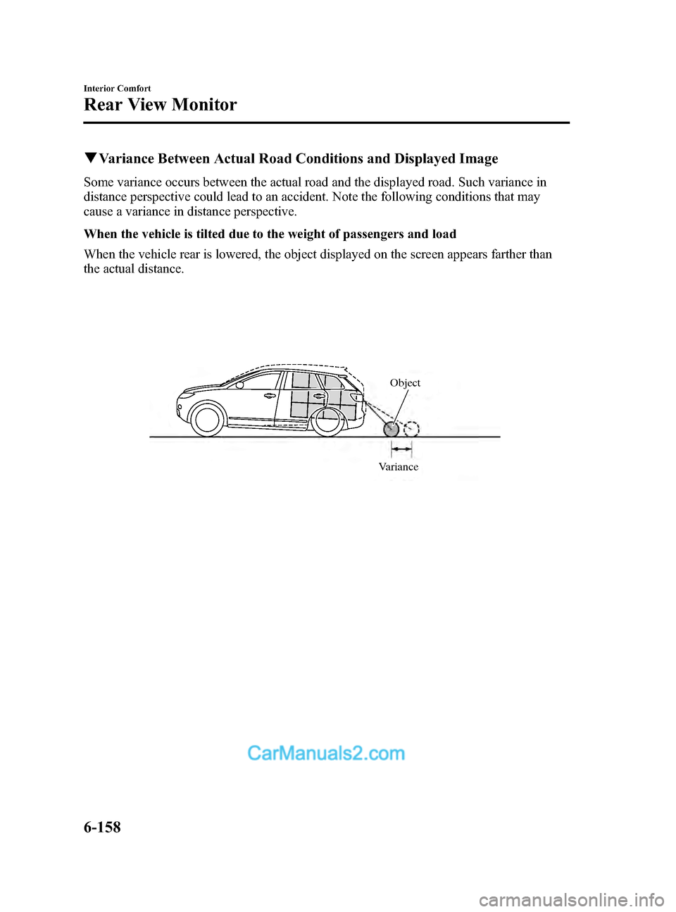MAZDA MODEL CX-9 2014 Owners Manual (in English) Black plate (430,1)
qVariance Between Actual Road Conditions and Displayed Image
Some variance occurs between the actual road and the displayed road. Such variance in
distance perspective could lead t MAZDA MODEL CX-9 2014 Owners Manual (in English) Black plate (430,1)
qVariance Between Actual Road Conditions and Displayed Image
Some variance occurs between the actual road and the displayed road. Such variance in
distance perspective could lead t