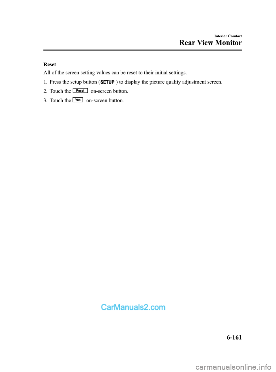 MAZDA MODEL CX-9 2014 Owners Manual (in English) Black plate (433,1)
Reset
All of the screen setting values can be reset to their initial settings.
1. Press the setup button (
) to display the picture quality adjustment screen.
2. Touch the
on-scree MAZDA MODEL CX-9 2014 Owners Manual (in English) Black plate (433,1)
Reset
All of the screen setting values can be reset to their initial settings.
1. Press the setup button (
) to display the picture quality adjustment screen.
2. Touch the
on-scree