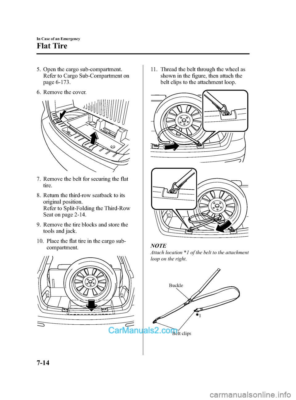 MAZDA MODEL CX-9 2014 (in English) Repair Manual Black plate (464,1)
5. Open the cargo sub-compartment.Refer to Cargo Sub-Compartment on
page 6-173.
6. Remove the cover.
7. Remove the belt for securing the flat tire.
8. Return the third-row seatback MAZDA MODEL CX-9 2014 (in English) Repair Manual Black plate (464,1)
5. Open the cargo sub-compartment.Refer to Cargo Sub-Compartment on
page 6-173.
6. Remove the cover.
7. Remove the belt for securing the flat tire.
8. Return the third-row seatback
