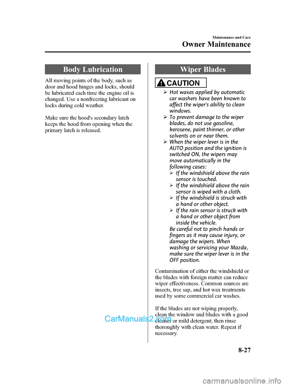 MAZDA MODEL CX-9 2014 (in English) Workshop Manual Black plate (501,1)
Body Lubrication
All moving points of the body, such as
door and hood hinges and locks, should
be lubricated each time the engine oil is
changed. Use a nonfreezing lubricant on
loc MAZDA MODEL CX-9 2014 (in English) Workshop Manual Black plate (501,1)
Body Lubrication
All moving points of the body, such as
door and hood hinges and locks, should
be lubricated each time the engine oil is
changed. Use a nonfreezing lubricant on
loc