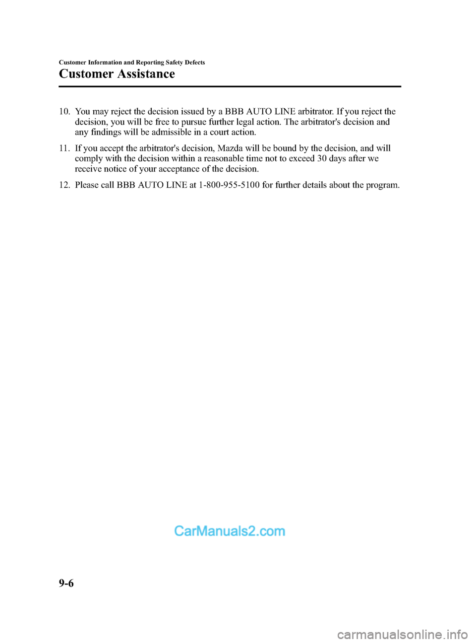 MAZDA MODEL CX-9 2014 Owners Manual (in English) Black plate (542,1)
10. You may reject the decision issued by a BBB AUTO LINE arbitrator. If you reject thedecision, you will be free to pursue further legal action. The arbitrators decision and
any MAZDA MODEL CX-9 2014 Owners Manual (in English) Black plate (542,1)
10. You may reject the decision issued by a BBB AUTO LINE arbitrator. If you reject thedecision, you will be free to pursue further legal action. The arbitrators decision and
any
