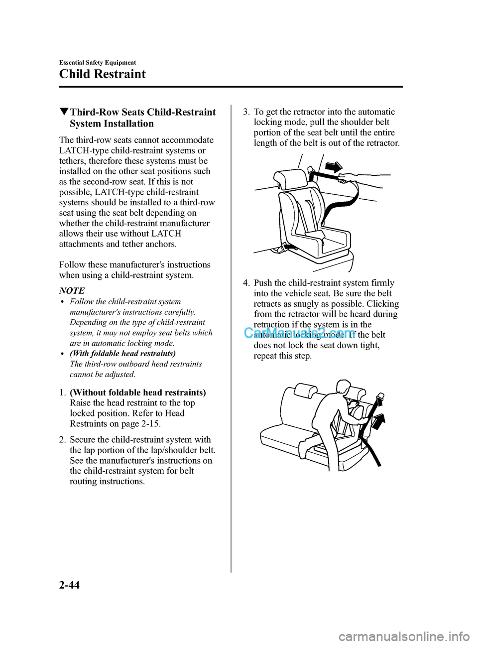 MAZDA MODEL CX-9 2014  Owners Manual (in English) Black plate (56,1)
qThird-Row Seats Child-Restraint
System Installation
The third-row seats cannot accommodate
LATCH-type child-restraint systems or
tethers, therefore these systems must be
installed 