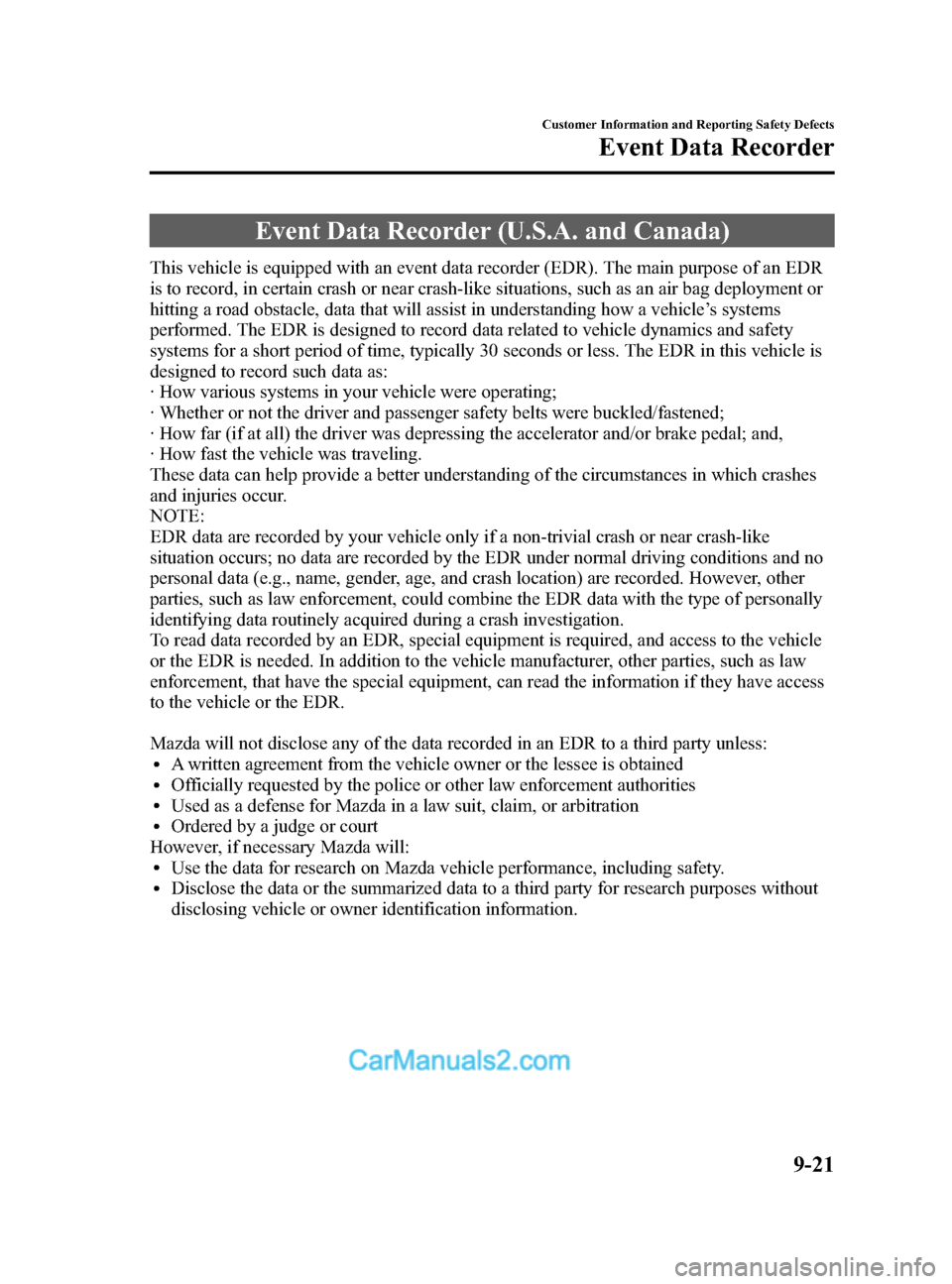MAZDA MODEL CX-9 2014 (in English) Manual PDF Black plate (557,1)
Event Data Recorder (U.S.A. and Canada)
This vehicle is equipped with an event data recorder (EDR). The main purpose of an EDR
is to record, in certain crash or near crash-like sit MAZDA MODEL CX-9 2014 (in English) Manual PDF Black plate (557,1)
Event Data Recorder (U.S.A. and Canada)
This vehicle is equipped with an event data recorder (EDR). The main purpose of an EDR
is to record, in certain crash or near crash-like sit