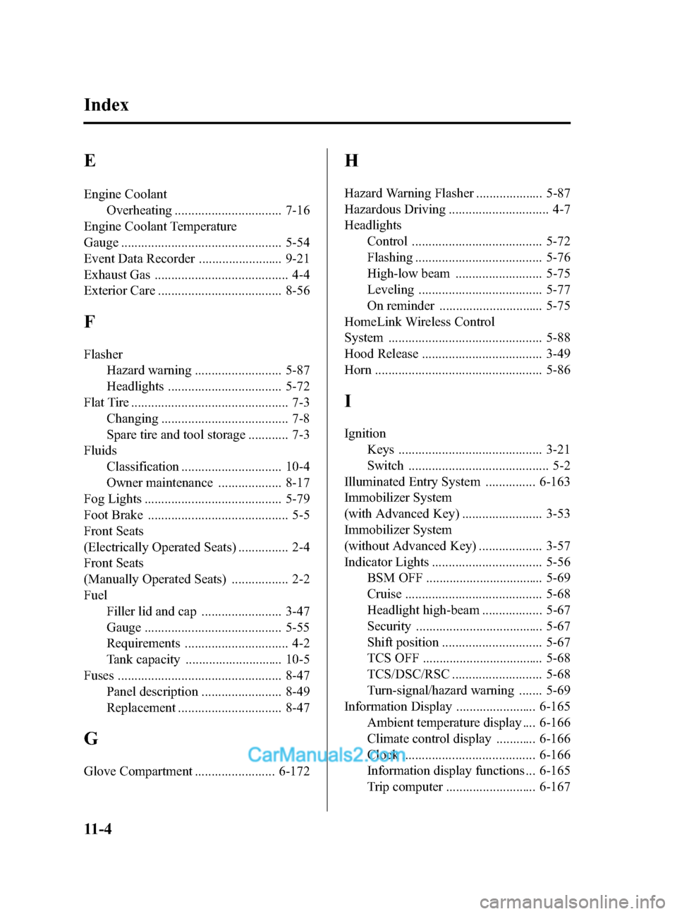 MAZDA MODEL CX-9 2014 Owners Manual (in English) Black plate (596,1)
E
Engine CoolantOverheating ................................ 7-16
Engine Coolant Temperature
Gauge ................................................ 5-54
Event Data Recorder ....... MAZDA MODEL CX-9 2014 Owners Manual (in English) Black plate (596,1)
E
Engine CoolantOverheating ................................ 7-16
Engine Coolant Temperature
Gauge ................................................ 5-54
Event Data Recorder .......