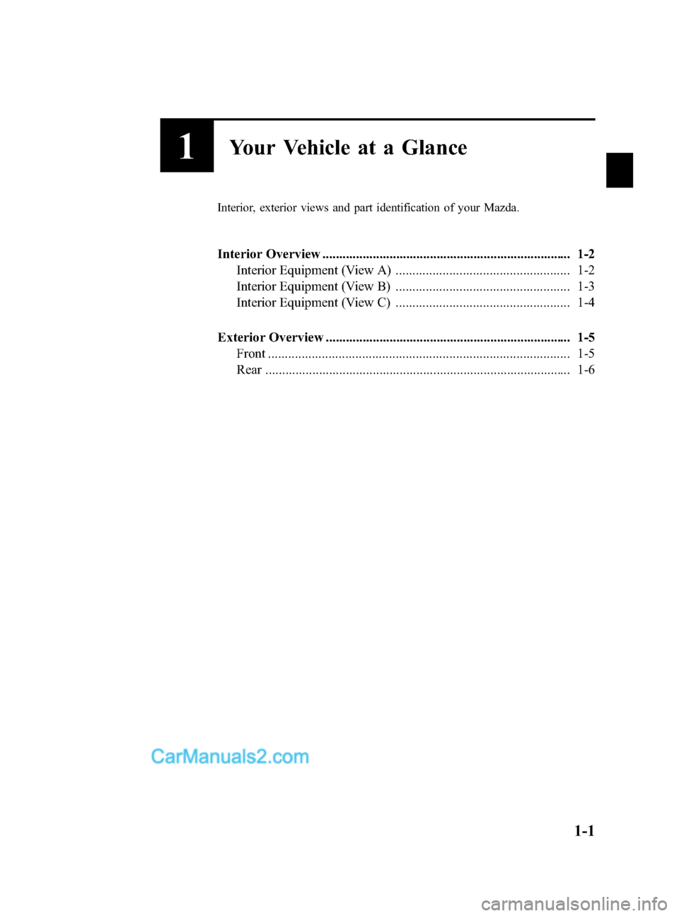 MAZDA MODEL CX-9 2014  Owners Manual (in English) Black plate (7,1)
1Your Vehicle at a Glance
Interior, exterior views and part identification of your Mazda.
Interior Overview ..........................................................................