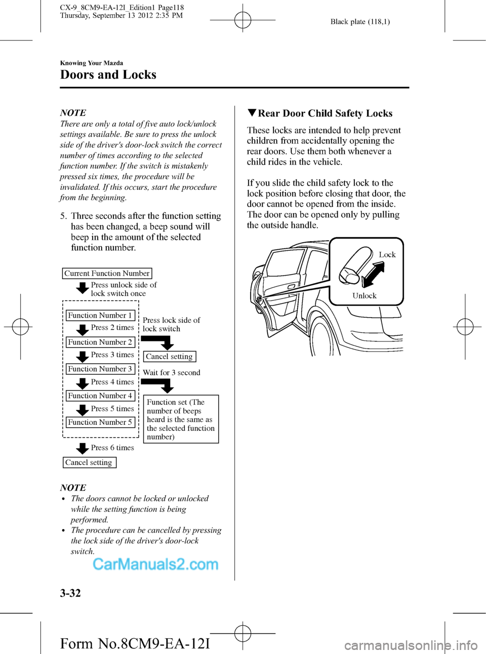 MAZDA MODEL CX-9 2013 Owners Manual (in English) Black plate (118,1)
NOTE
There are only a total of five auto lock/unlock
settings available. Be sure to press the unlock
side of the drivers door-lock switch the correct
number of times according to MAZDA MODEL CX-9 2013 Owners Manual (in English) Black plate (118,1)
NOTE
There are only a total of five auto lock/unlock
settings available. Be sure to press the unlock
side of the drivers door-lock switch the correct
number of times according to
