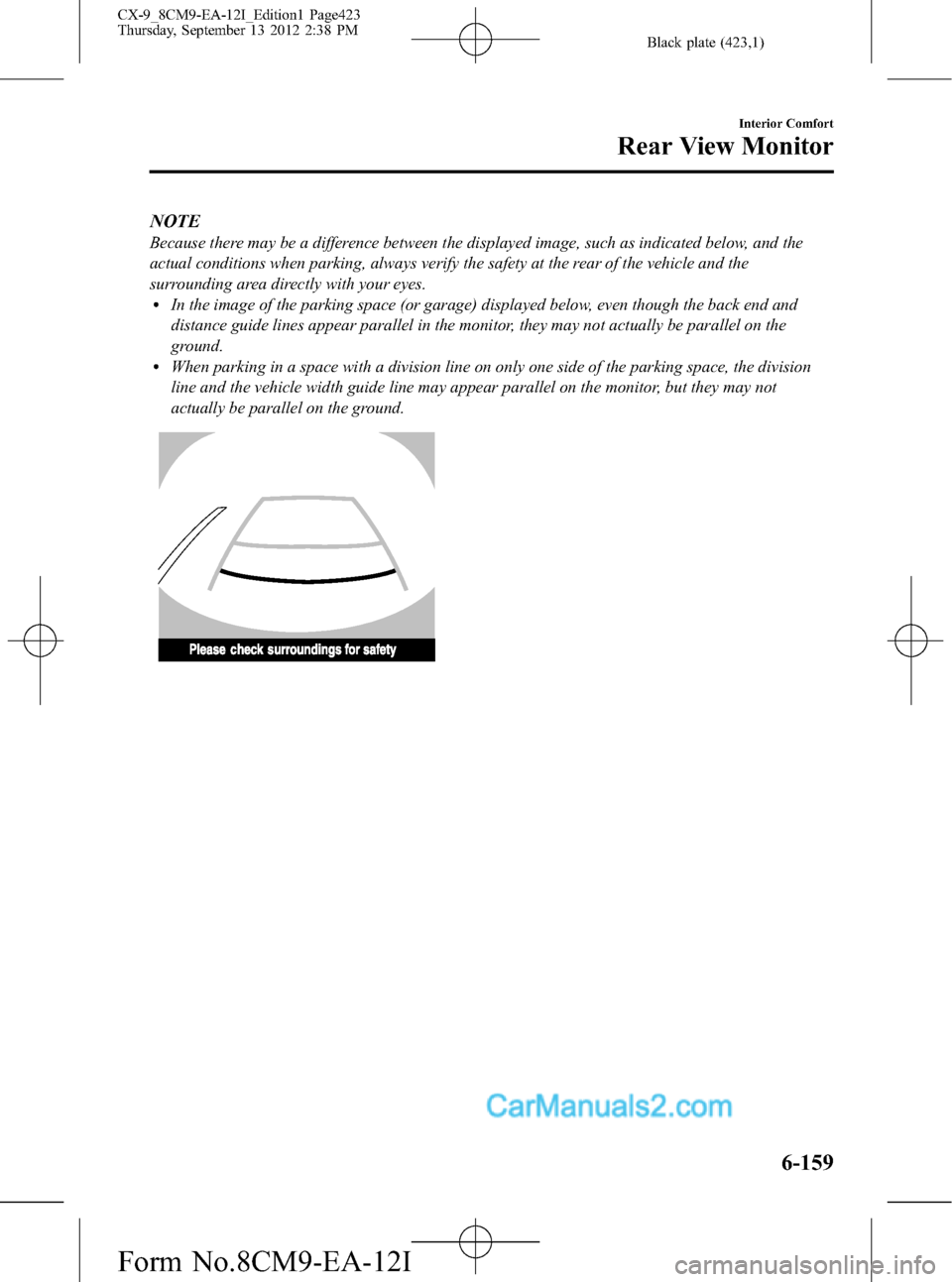 MAZDA MODEL CX-9 2013 Owners Manual (in English) Black plate (423,1)
NOTE
Because there may be a difference between the displayed image, such as indicated below, and the
actual conditions when parking, always verify the safety at the rear of the veh MAZDA MODEL CX-9 2013 Owners Manual (in English) Black plate (423,1)
NOTE
Because there may be a difference between the displayed image, such as indicated below, and the
actual conditions when parking, always verify the safety at the rear of the veh