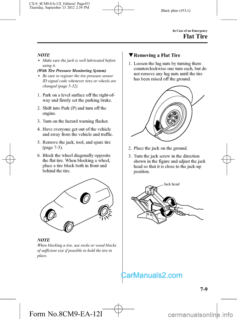 MAZDA MODEL CX-9 2013  Owners Manual (in English) Black plate (453,1)
NOTElMake sure the jack is well lubricated before
using it.
(With Tire Pressure Monitoring System)
lBe sure to register the tire pressure sensor
ID signal code whenever tires or wh