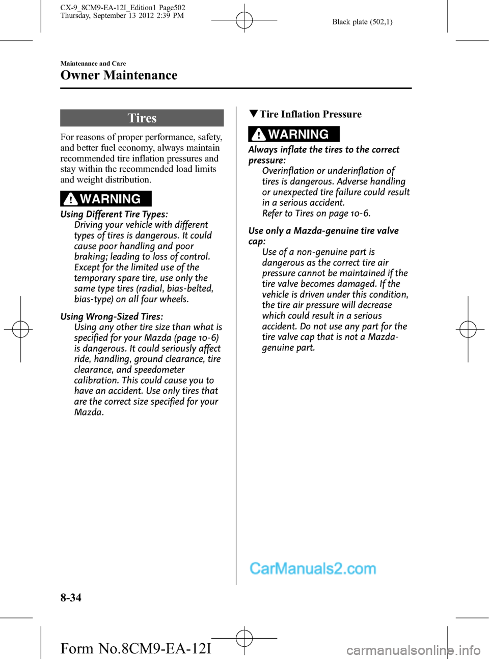 MAZDA MODEL CX-9 2013  Owners Manual (in English) Black plate (502,1)
Tires
For reasons of proper performance, safety,
and better fuel economy, always maintain
recommended tire inflation pressures and
stay within the recommended load limits
and weigh