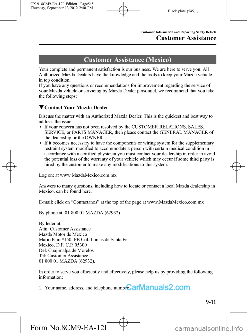 MAZDA MODEL CX-9 2013  Owners Manual (in English) Black plate (545,1)
Customer Assistance (Mexico)
Your complete and permanent satisfaction is our business. We are here to serve you. All
Authorized Mazda Dealers have the knowledge and the tools to ke