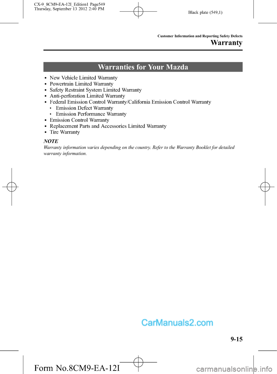 MAZDA MODEL CX-9 2013  Owners Manual (in English) Black plate (549,1)
Warranties for Your Mazda
lNew Vehicle Limited WarrantylPowertrain Limited WarrantylSafety Restraint System Limited WarrantylAnti-perforation Limited WarrantylFederal Emission Cont