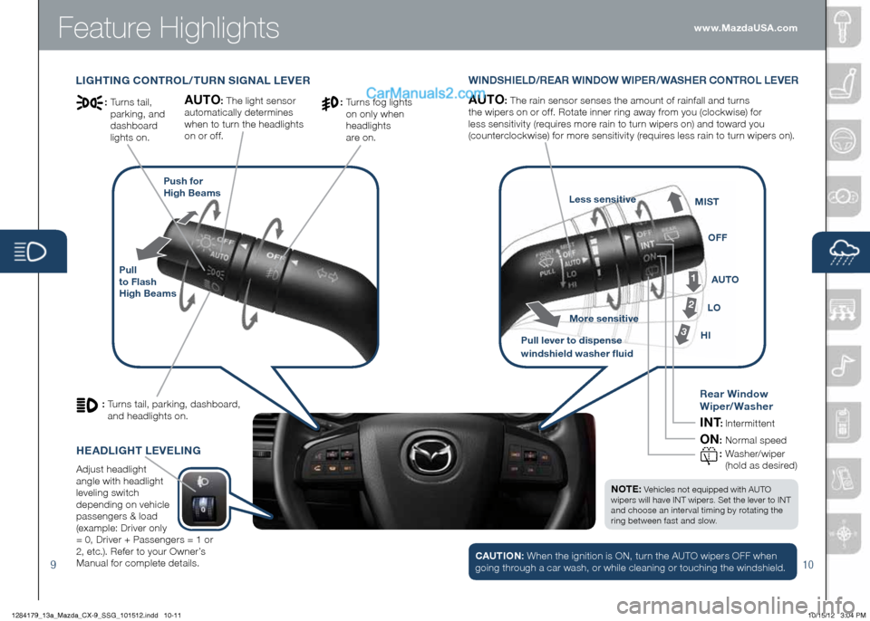 MAZDA MODEL CX-9 2013  Smart Start Guide (in English) Feature Highlights
910
Lighting  COntROL/ tUR n S ign AL L eVe RWin DShie LD/Re AR Win DOW Wi Pe R/WAS heR COnt ROL LeVe R
Pull   
to Flash   
h igh  Beams Push for 
 
high Beams
AUtO:  The	rain	senso