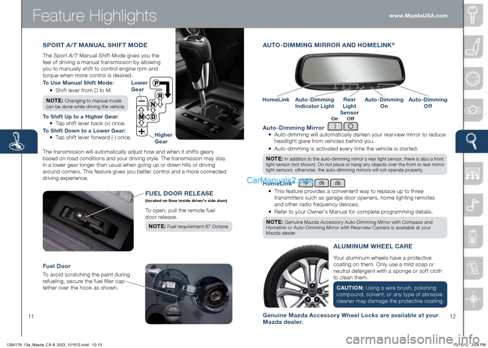 MAZDA MODEL CX-9 2013  Smart Start Guide (in English) Feature Highlights
1112
 
Auto-Dimming Mirror 
	 •	 	
Auto-dimming	will	automatically	darken	your	rearview	mirror	to	reduce 	
headlight glare from vehicles behind you. 
	 •	 	
Auto-dimming	is	acti