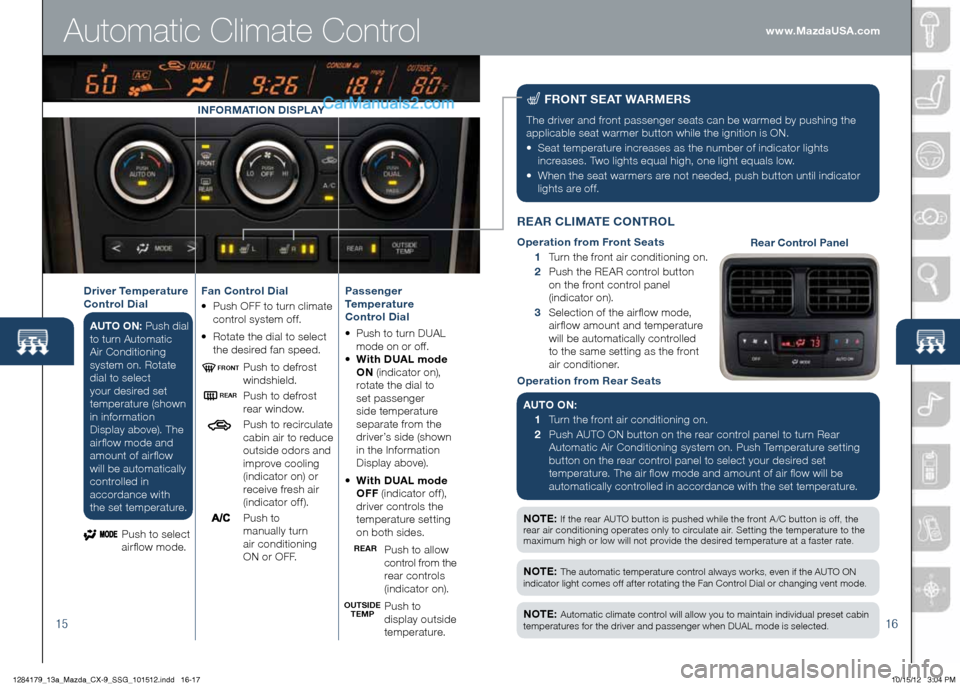 MAZDA MODEL CX-9 2013  Smart Start Guide (in English) 1516
nOte : If	the	rear	AUTO	button	is	pushed	while	the	front	A /C	button	is	off,	the 	
rear air conditioning operates only to circulate air. Setting the temperature to the 
maximum	high	or	low	will	n