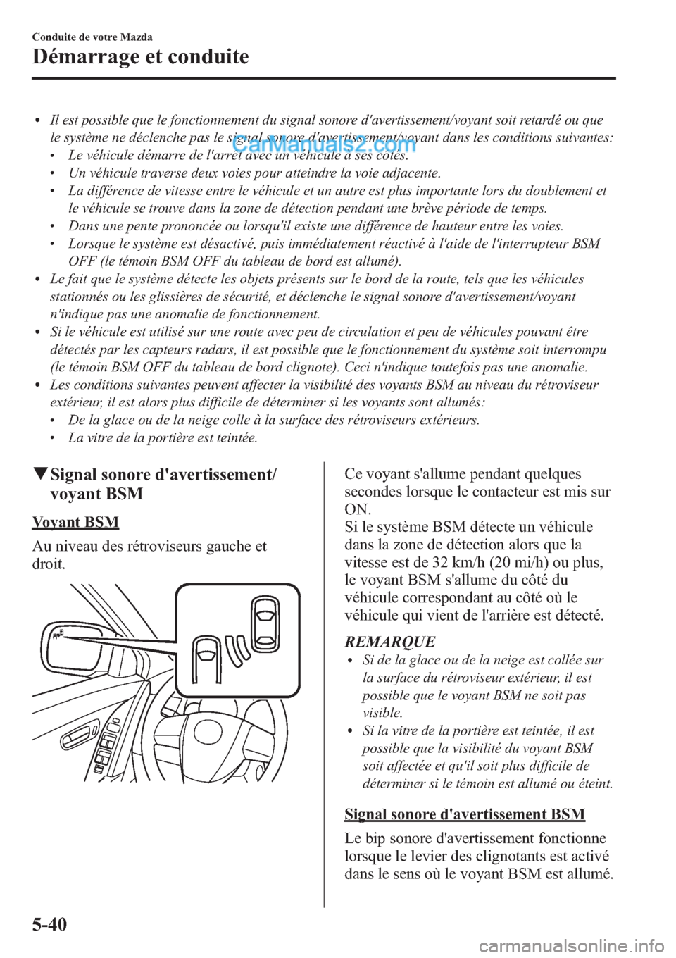 MAZDA MODEL CX-9 2013 Manuel du propriétaire (in French) lIl est possible que le fonctionnement du signal sonore davertissement/voyant soit retardé ou que
le système ne déclenche pas le signal sonore davertissement/voyant dans les conditions suivantes: MAZDA MODEL CX-9 2013 Manuel du propriétaire (in French) lIl est possible que le fonctionnement du signal sonore davertissement/voyant soit retardé ou que
le système ne déclenche pas le signal sonore davertissement/voyant dans les conditions suivantes: