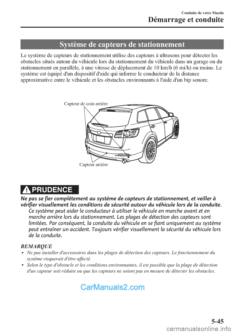 MAZDA MODEL CX-9 2013 Manuel du propriétaire (in French) Système de capteurs de stationnement
Le système de capteurs de stationnement utilise des capteurs à ultrasons pour détecter les
obstacles situés autour du véhicule lors du stationnement du véhi MAZDA MODEL CX-9 2013 Manuel du propriétaire (in French) Système de capteurs de stationnement
Le système de capteurs de stationnement utilise des capteurs à ultrasons pour détecter les
obstacles situés autour du véhicule lors du stationnement du véhi