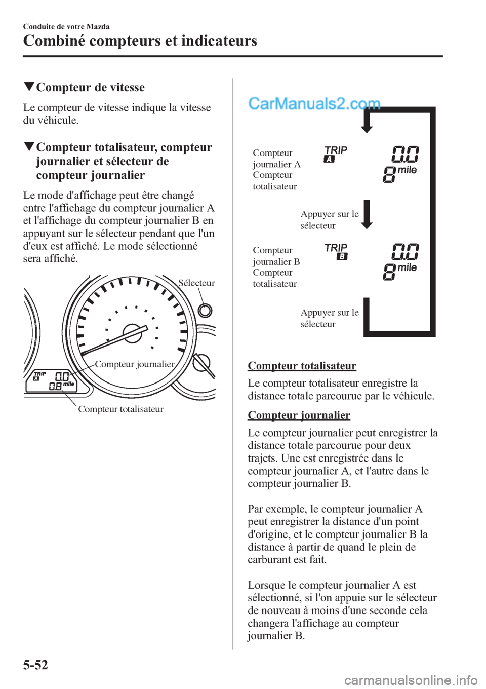 MAZDA MODEL CX-9 2013 Manuel du propriétaire (in French) qCompteur de vitesse
Le compteur de vitesse indique la vitesse
du véhicule.
qCompteur totalisateur, compteur
journalier et sélecteur de
compteur journalier
Le mode daffichage peut être changé
ent MAZDA MODEL CX-9 2013 Manuel du propriétaire (in French) qCompteur de vitesse
Le compteur de vitesse indique la vitesse
du véhicule.
qCompteur totalisateur, compteur
journalier et sélecteur de
compteur journalier
Le mode daffichage peut être changé
ent