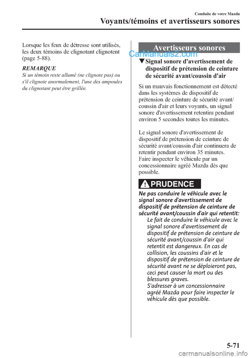 MAZDA MODEL CX-9 2013 Manuel du propriétaire (in French) Lorsque les feux de détresse sont utilisés,
les deux témoins de clignotant clignotent
(page 5-88).
REMARQUE
Si un témoin reste allumé (ne clignote pas) ou
sil clignote anormalement, lune des am MAZDA MODEL CX-9 2013 Manuel du propriétaire (in French) Lorsque les feux de détresse sont utilisés,
les deux témoins de clignotant clignotent
(page 5-88).
REMARQUE
Si un témoin reste allumé (ne clignote pas) ou
sil clignote anormalement, lune des am