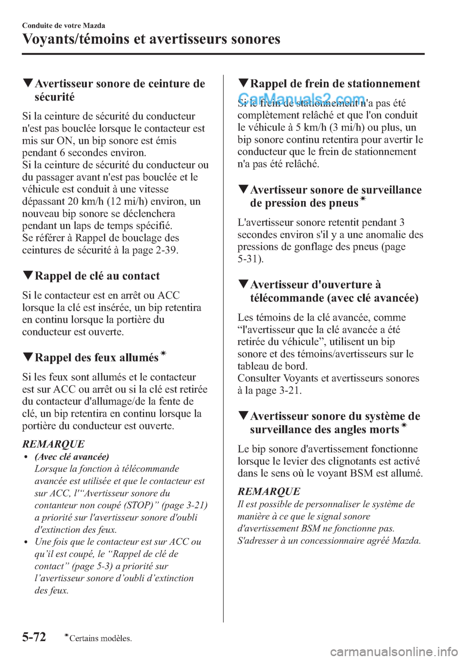 MAZDA MODEL CX-9 2013 Manuel du propriétaire (in French) qAvertisseur sonore de ceinture de
sécurité
Si la ceinture de sécurité du conducteur
nest pas bouclée lorsque le contacteur est
mis sur ON, un bip sonore est émis
pendant 6 secondes environ.
Si MAZDA MODEL CX-9 2013 Manuel du propriétaire (in French) qAvertisseur sonore de ceinture de
sécurité
Si la ceinture de sécurité du conducteur
nest pas bouclée lorsque le contacteur est
mis sur ON, un bip sonore est émis
pendant 6 secondes environ.
Si