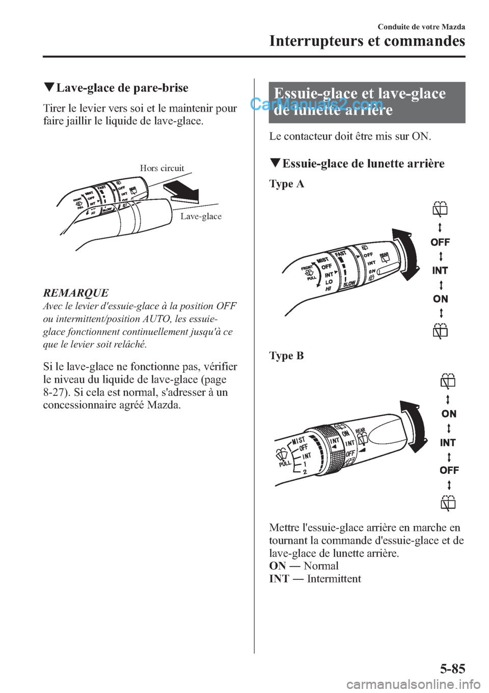 MAZDA MODEL CX-9 2013 Manuel du propriétaire (in French) qLave-glace de pare-brise
Tirer le levier vers soi et le maintenir pour
faire jaillir le liquide de lave-glace.
Lave-glace Hors circuit
REMARQUE
Avec le levier dessuie-glace à la position OFF
ou int MAZDA MODEL CX-9 2013 Manuel du propriétaire (in French) qLave-glace de pare-brise
Tirer le levier vers soi et le maintenir pour
faire jaillir le liquide de lave-glace.
Lave-glace Hors circuit
REMARQUE
Avec le levier dessuie-glace à la position OFF
ou int