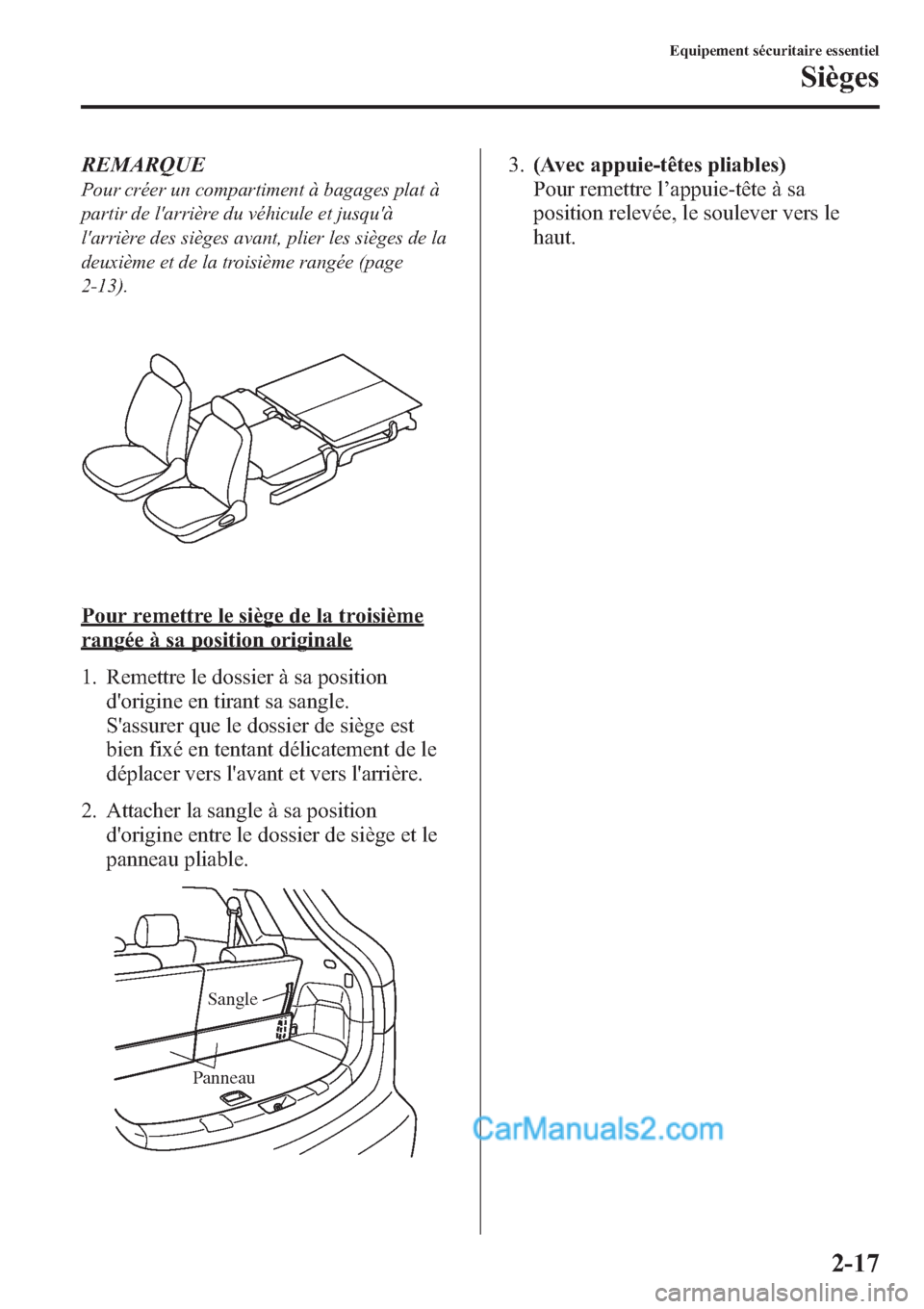 MAZDA MODEL CX-9 2013 Manuel du propriétaire (in French) REMARQUE
Pour créer un compartiment à bagages plat Ã
partir de larrière du véhicule et jusquÃ
larrière des sièges avant, plier les sièges de la
deuxième et de la troisième rangée (page
MAZDA MODEL CX-9 2013 Manuel du propriétaire (in French) REMARQUE
Pour créer un compartiment à bagages plat Ã
partir de larrière du véhicule et jusquÃ
larrière des sièges avant, plier les sièges de la
deuxième et de la troisième rangée (page