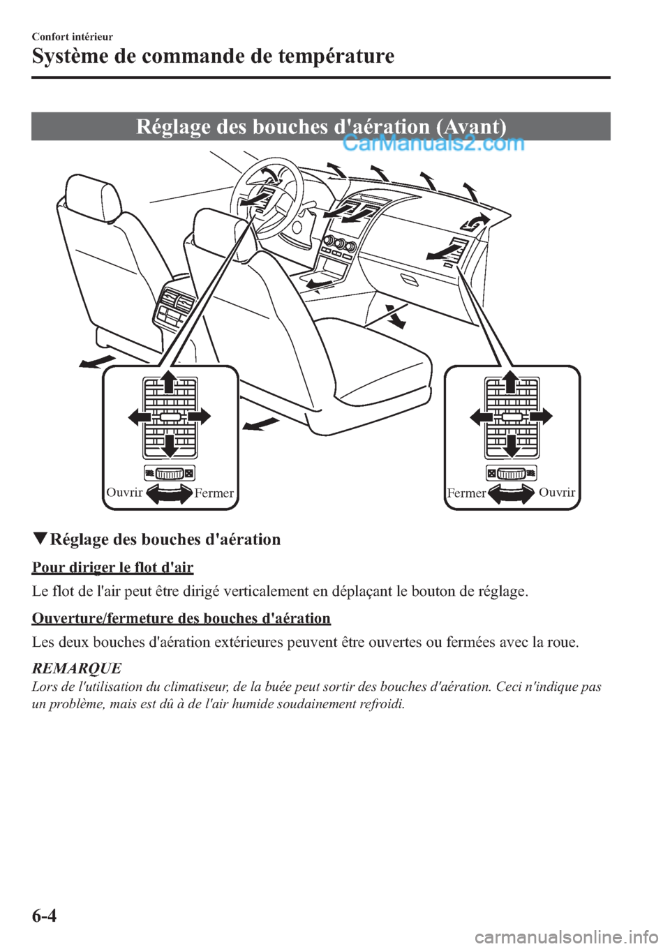 MAZDA MODEL CX-9 2013 Manuel du propriétaire (in French) Réglage des bouches daération (Avant)
Ouvrir
Fermer Ouvrir
Fermer
qRéglage des bouches daération
Pour diriger le flot dair
Le flot de lair peut être dirigé verticalement en déplaçant le bo MAZDA MODEL CX-9 2013 Manuel du propriétaire (in French) Réglage des bouches daération (Avant)
Ouvrir
Fermer Ouvrir
Fermer
qRéglage des bouches daération
Pour diriger le flot dair
Le flot de lair peut être dirigé verticalement en déplaçant le bo