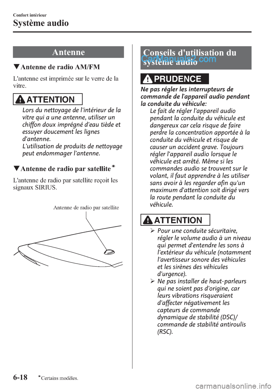 MAZDA MODEL CX-9 2013 Manuel du propriétaire (in French) Antenne
qAntenne de radio AM/FM
Lantenne est imprimée sur le verre de la
vitre.
ATTENTION
Lors du nettoyage de lintérieur de la
vitre qui a une antenne, utiliser un
chiffon doux imprégné deau t MAZDA MODEL CX-9 2013 Manuel du propriétaire (in French) Antenne
qAntenne de radio AM/FM
Lantenne est imprimée sur le verre de la
vitre.
ATTENTION
Lors du nettoyage de lintérieur de la
vitre qui a une antenne, utiliser un
chiffon doux imprégné deau t