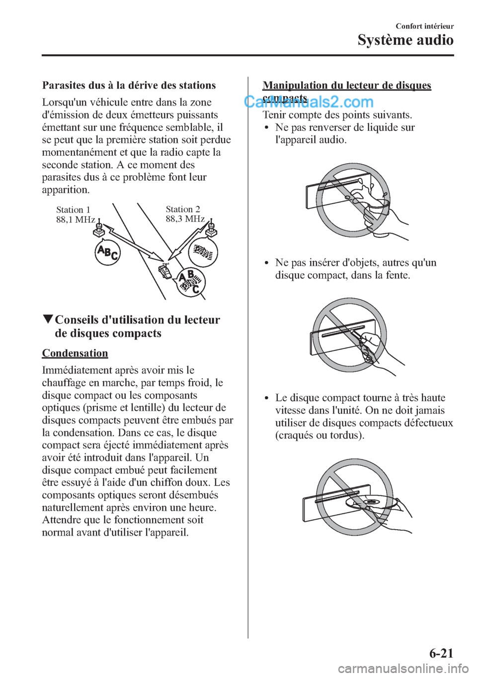 MAZDA MODEL CX-9 2013 Manuel du propriétaire (in French) Parasites dus à la dérive des stations
Lorsquun véhicule entre dans la zone
démission de deux émetteurs puissants
émettant sur une fréquence semblable, il
se peut que la première station soi MAZDA MODEL CX-9 2013 Manuel du propriétaire (in French) Parasites dus à la dérive des stations
Lorsquun véhicule entre dans la zone
démission de deux émetteurs puissants
émettant sur une fréquence semblable, il
se peut que la première station soi
