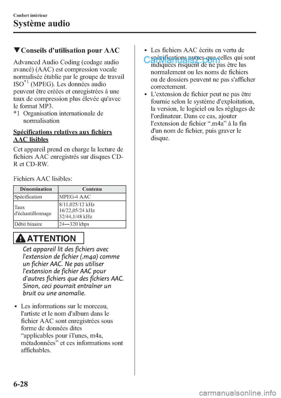 MAZDA MODEL CX-9 2013 Manuel du propriétaire (in French) qConseils dutilisation pour AAC
Advanced Audio Coding (codage audio
avancé) (AAC) est compression vocale
normalisée établie par le groupe de travail
ISO
*1(MPEG). Les données audio
peuvent être MAZDA MODEL CX-9 2013 Manuel du propriétaire (in French) qConseils dutilisation pour AAC
Advanced Audio Coding (codage audio
avancé) (AAC) est compression vocale
normalisée établie par le groupe de travail
ISO
*1(MPEG). Les données audio
peuvent être