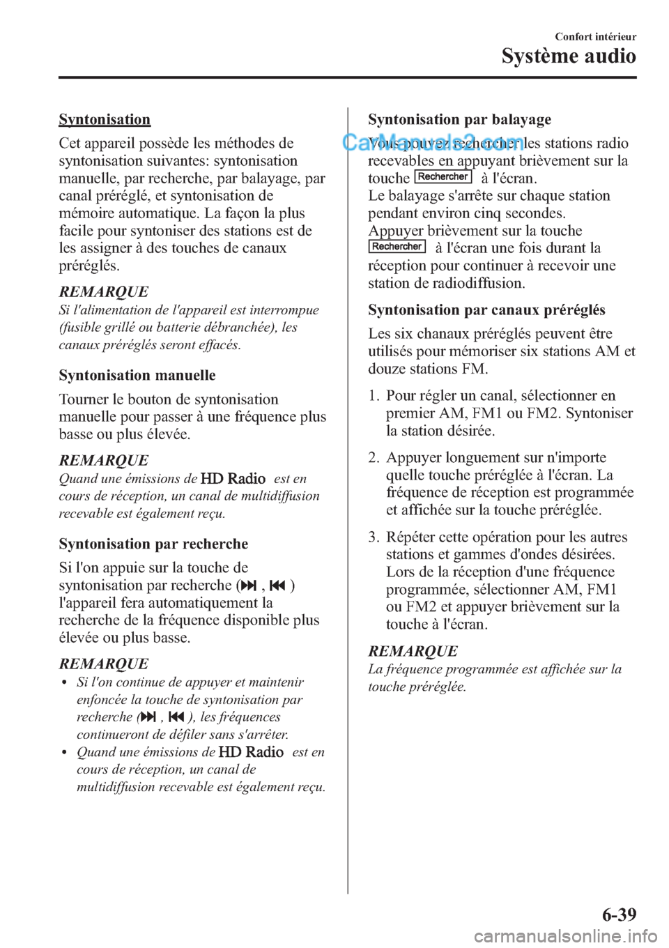 MAZDA MODEL CX-9 2013 Manuel du propriétaire (in French) Syntonisation
Cet appareil possède les méthodes de
syntonisation suivantes: syntonisation
manuelle, par recherche, par balayage, par
canal préréglé, et syntonisation de
mémoire automatique. La f MAZDA MODEL CX-9 2013 Manuel du propriétaire (in French) Syntonisation
Cet appareil possède les méthodes de
syntonisation suivantes: syntonisation
manuelle, par recherche, par balayage, par
canal préréglé, et syntonisation de
mémoire automatique. La f