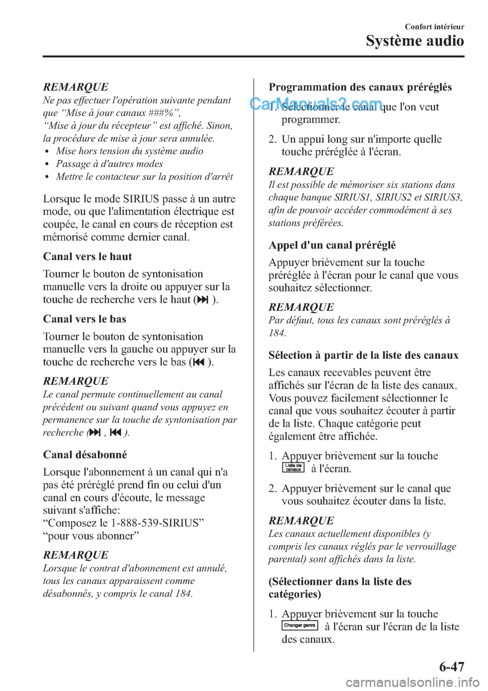 MAZDA MODEL CX-9 2013 Manuel du propriétaire (in French) REMARQUE
Ne pas effectuer lopération suivante pendant
que“Mise à jour canaux ###%”,
“Mise à jour du récepteur”est affiché. Sinon,
la procédure de mise à jour sera annulée.
lMise hors MAZDA MODEL CX-9 2013 Manuel du propriétaire (in French) REMARQUE
Ne pas effectuer lopération suivante pendant
que“Mise à jour canaux ###%”,
“Mise à jour du récepteur”est affiché. Sinon,
la procédure de mise à jour sera annulée.
lMise hors