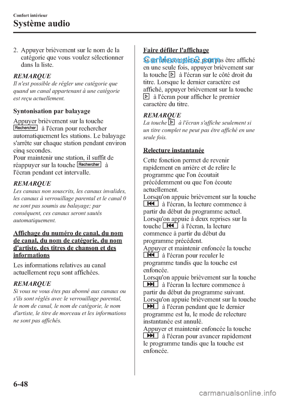 MAZDA MODEL CX-9 2013 Manuel du propriétaire (in French) 2. Appuyer brièvement sur le nom de la
catégorie que vous voulez sélectionner
dans la liste.
REMARQUE
Il nest possible de régler une catégorie que
quand un canal appartenant à une catégorie
es MAZDA MODEL CX-9 2013 Manuel du propriétaire (in French) 2. Appuyer brièvement sur le nom de la
catégorie que vous voulez sélectionner
dans la liste.
REMARQUE
Il nest possible de régler une catégorie que
quand un canal appartenant à une catégorie
es