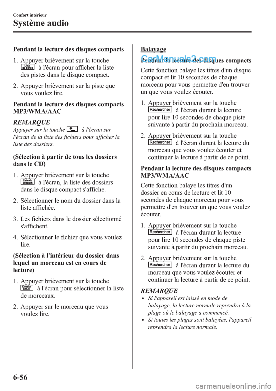 MAZDA MODEL CX-9 2013 Manuel du propriétaire (in French) Pendant la lecture des disques compacts
1. Appuyer brièvement sur la touche
à lécran pour afficher la liste
des pistes dans le disque compact.
2. Appuyer brièvement sur la piste que
vous voulez l MAZDA MODEL CX-9 2013 Manuel du propriétaire (in French) Pendant la lecture des disques compacts
1. Appuyer brièvement sur la touche
à lécran pour afficher la liste
des pistes dans le disque compact.
2. Appuyer brièvement sur la piste que
vous voulez l