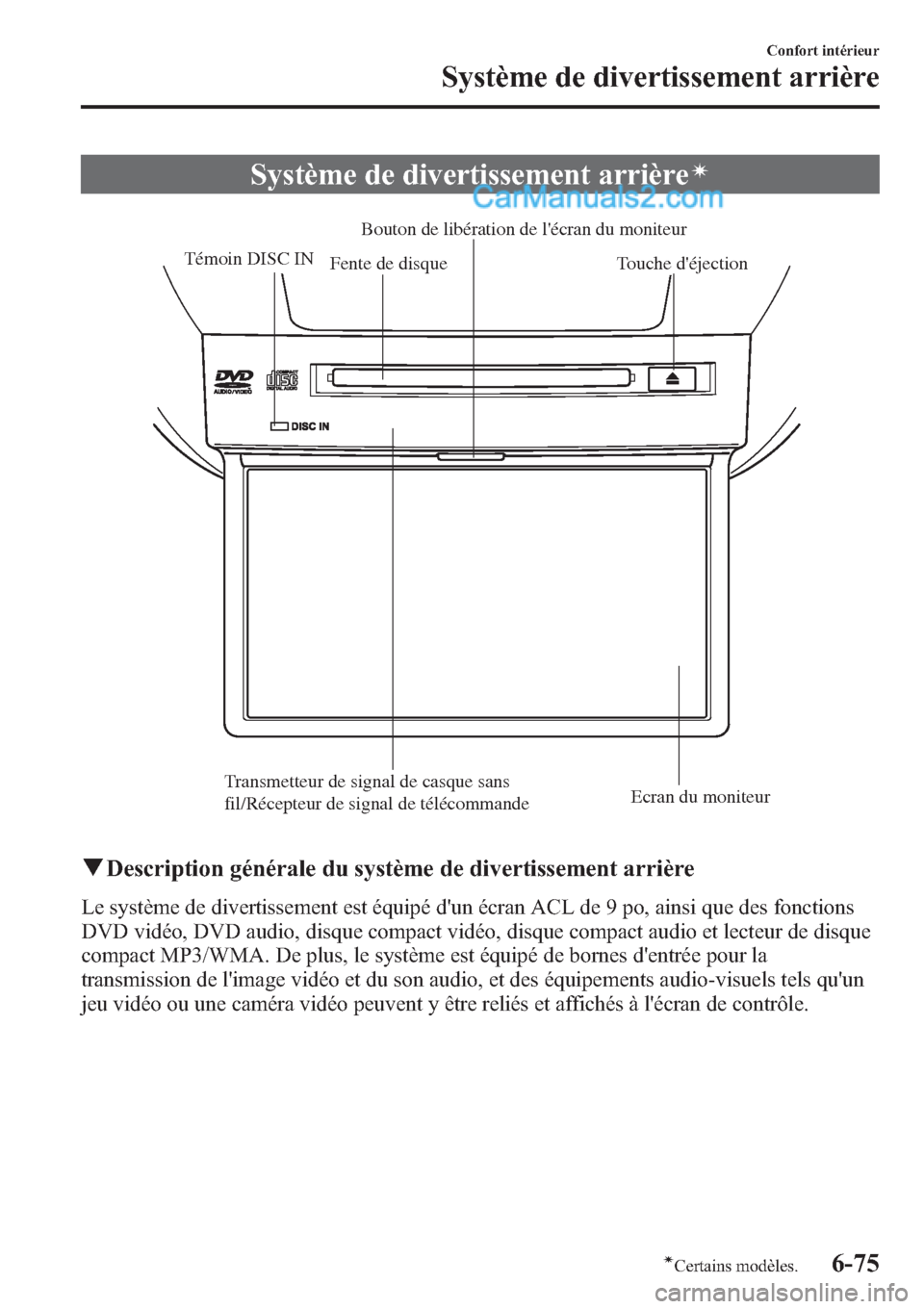 MAZDA MODEL CX-9 2013 Manuel du propriétaire (in French) Système de divertissement arrièreí
Fente de disqueBouton de libération de lécran du moniteur
Touche déjection
Transmetteur de signal de casque sans
fil/Récepteur de signal de télécommandeE MAZDA MODEL CX-9 2013 Manuel du propriétaire (in French) Système de divertissement arrièreí
Fente de disqueBouton de libération de lécran du moniteur
Touche déjection
Transmetteur de signal de casque sans
fil/Récepteur de signal de télécommandeE