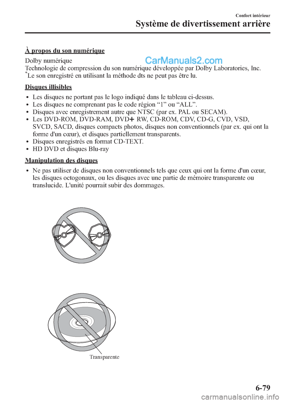 MAZDA MODEL CX-9 2013 Manuel du propriétaire (in French) À propos du son numérique
Dolby numérique
Technologie de compression du son numérique développée par Dolby Laboratories, Inc.
*Le son enregistré en utilisant la méthode dts ne peut pas être l MAZDA MODEL CX-9 2013 Manuel du propriétaire (in French) À propos du son numérique
Dolby numérique
Technologie de compression du son numérique développée par Dolby Laboratories, Inc.
*Le son enregistré en utilisant la méthode dts ne peut pas être l