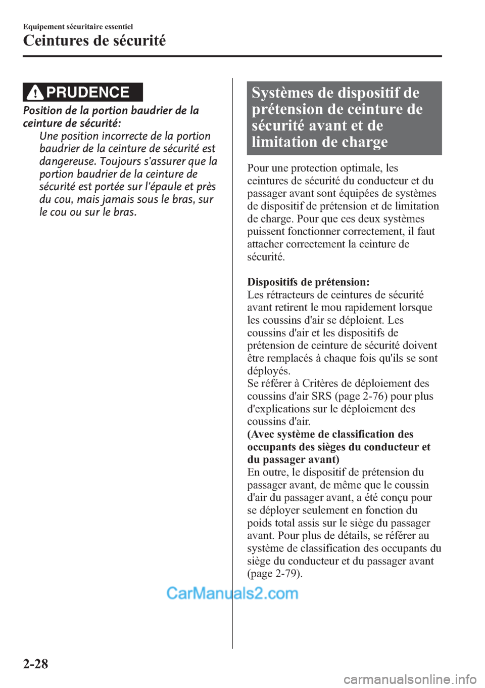MAZDA MODEL CX-9 2013 Manuel du propriétaire (in French) PRUDENCE
Position de la portion baudrier de la
ceinture de sécurité:
Une position incorrecte de la portion
baudrier de la ceinture de sécurité est
dangereuse. Toujours sassurer que la
portion bau MAZDA MODEL CX-9 2013 Manuel du propriétaire (in French) PRUDENCE
Position de la portion baudrier de la
ceinture de sécurité:
Une position incorrecte de la portion
baudrier de la ceinture de sécurité est
dangereuse. Toujours sassurer que la
portion bau