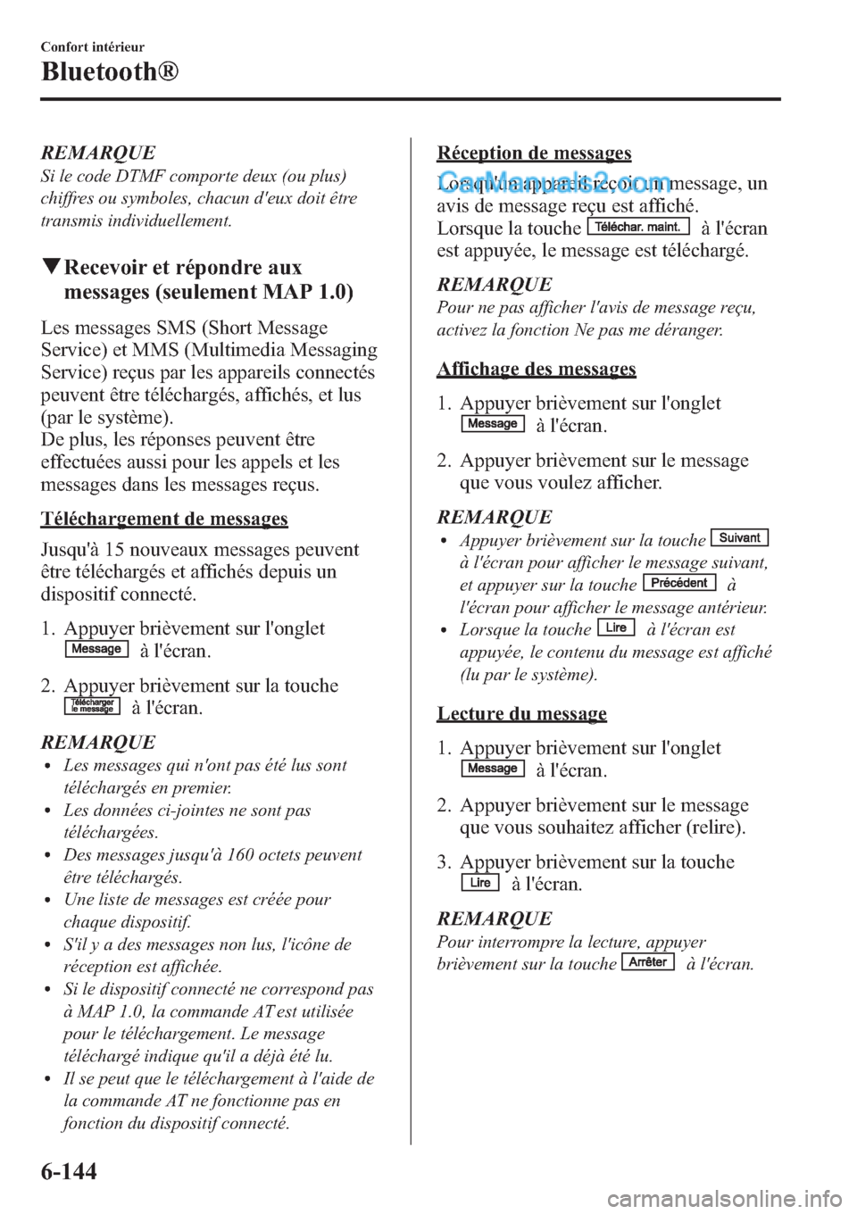 MAZDA MODEL CX-9 2013 Manuel du propriétaire (in French) REMARQUE
Si le code DTMF comporte deux (ou plus)
chiffres ou symboles, chacun deux doit être
transmis individuellement.
qRecevoir et répondre aux
messages (seulement MAP 1.0)
Les messages SMS (Shor MAZDA MODEL CX-9 2013 Manuel du propriétaire (in French) REMARQUE
Si le code DTMF comporte deux (ou plus)
chiffres ou symboles, chacun deux doit être
transmis individuellement.
qRecevoir et répondre aux
messages (seulement MAP 1.0)
Les messages SMS (Shor