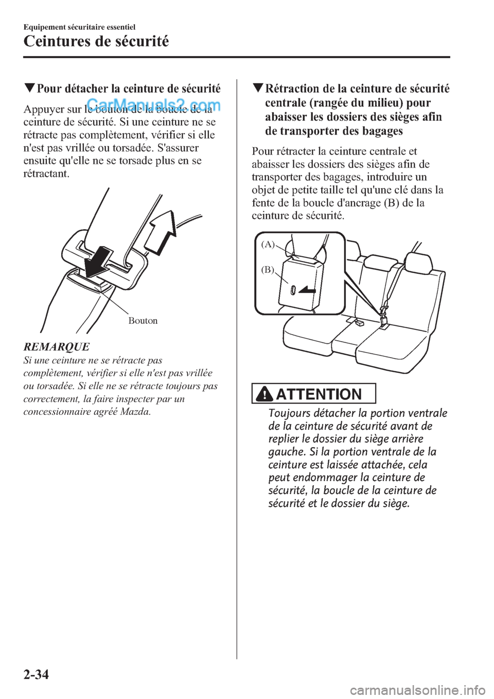 MAZDA MODEL CX-9 2013 Manuel du propriétaire (in French) qPour détacher la ceinture de sécurité
Appuyer sur le bouton de la boucle de la
ceinture de sécurité. Si une ceinture ne se
rétracte pas complètement, vérifier si elle
nest pas vrillée ou to MAZDA MODEL CX-9 2013 Manuel du propriétaire (in French) qPour détacher la ceinture de sécurité
Appuyer sur le bouton de la boucle de la
ceinture de sécurité. Si une ceinture ne se
rétracte pas complètement, vérifier si elle
nest pas vrillée ou to