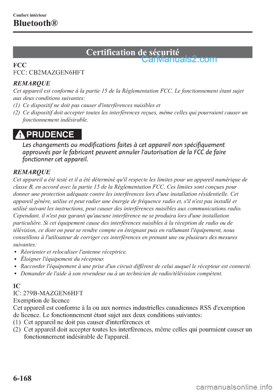 MAZDA MODEL CX-9 2013 Manuel du propriétaire (in French) Certification de sécurité
FCC
FCC: CB2MAZGEN6HFT
REMARQUE
Cet appareil est conforme à la partie 15 de la Réglementation FCC. Le fonctionnement étant sujet
aux deux conditions suivantes:
(1) Ce di MAZDA MODEL CX-9 2013 Manuel du propriétaire (in French) Certification de sécurité
FCC
FCC: CB2MAZGEN6HFT
REMARQUE
Cet appareil est conforme à la partie 15 de la Réglementation FCC. Le fonctionnement étant sujet
aux deux conditions suivantes:
(1) Ce di
