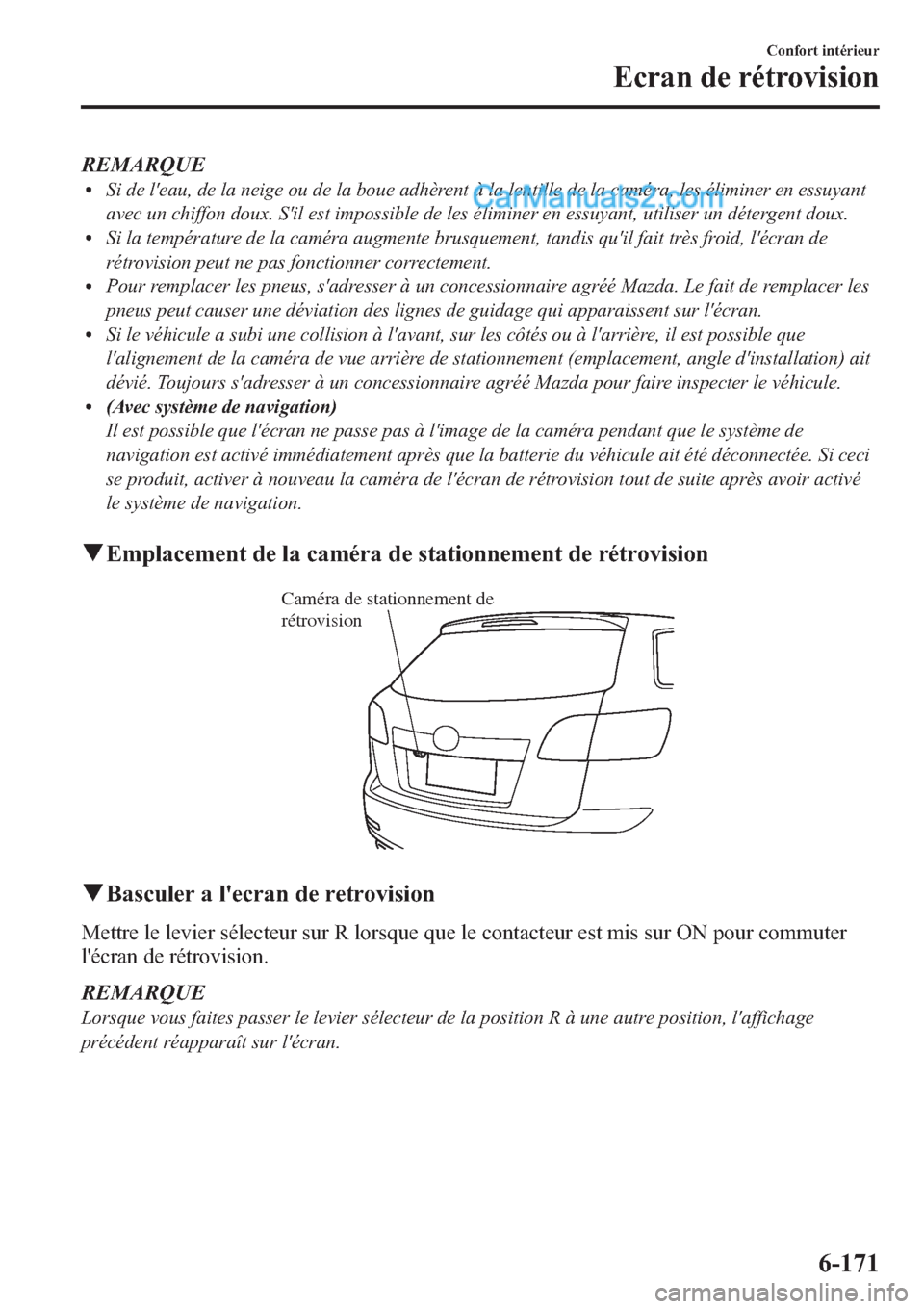 MAZDA MODEL CX-9 2013 Manuel du propriétaire (in French) REMARQUElSi de leau, de la neige ou de la boue adhèrent à la lentille de la caméra, les éliminer en essuyant
avec un chiffon doux. Sil est impossible de les éliminer en essuyant, utiliser un d MAZDA MODEL CX-9 2013 Manuel du propriétaire (in French) REMARQUElSi de leau, de la neige ou de la boue adhèrent à la lentille de la caméra, les éliminer en essuyant
avec un chiffon doux. Sil est impossible de les éliminer en essuyant, utiliser un d