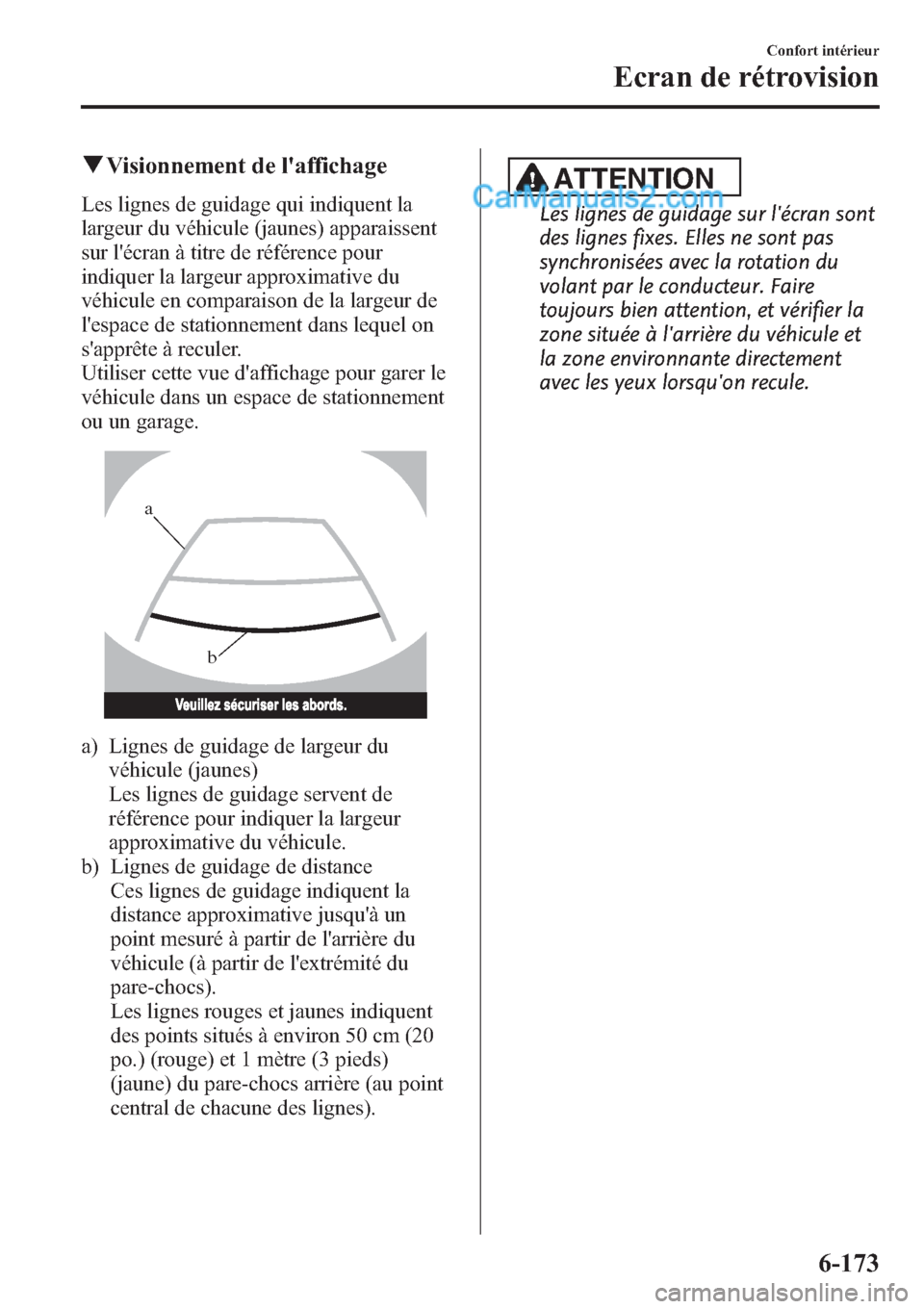 MAZDA MODEL CX-9 2013 Manuel du propriétaire (in French) qVisionnement de laffichage
Les lignes de guidage qui indiquent la
largeur du véhicule (jaunes) apparaissent
sur lécran à titre de référence pour
indiquer la largeur approximative du
véhicule MAZDA MODEL CX-9 2013 Manuel du propriétaire (in French) qVisionnement de laffichage
Les lignes de guidage qui indiquent la
largeur du véhicule (jaunes) apparaissent
sur lécran à titre de référence pour
indiquer la largeur approximative du
véhicule