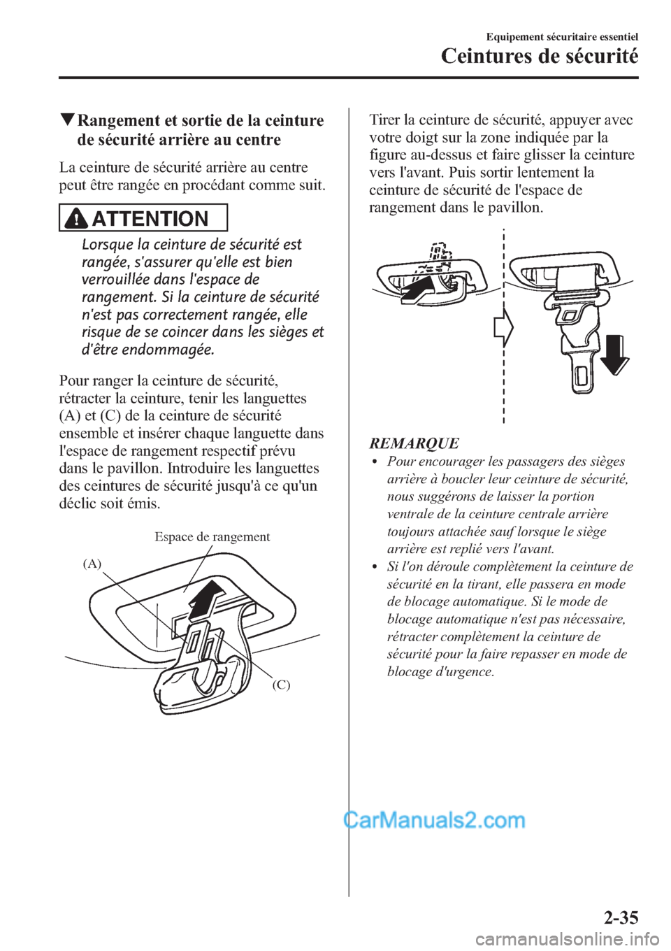 MAZDA MODEL CX-9 2013 Manuel du propriétaire (in French) qRangement et sortie de la ceinture
de sécurité arrière au centre
La ceinture de sécurité arrière au centre
peut être rangée en procédant comme suit.
ATTENTION
Lorsque la ceinture de sécurit MAZDA MODEL CX-9 2013 Manuel du propriétaire (in French) qRangement et sortie de la ceinture
de sécurité arrière au centre
La ceinture de sécurité arrière au centre
peut être rangée en procédant comme suit.
ATTENTION
Lorsque la ceinture de sécurit