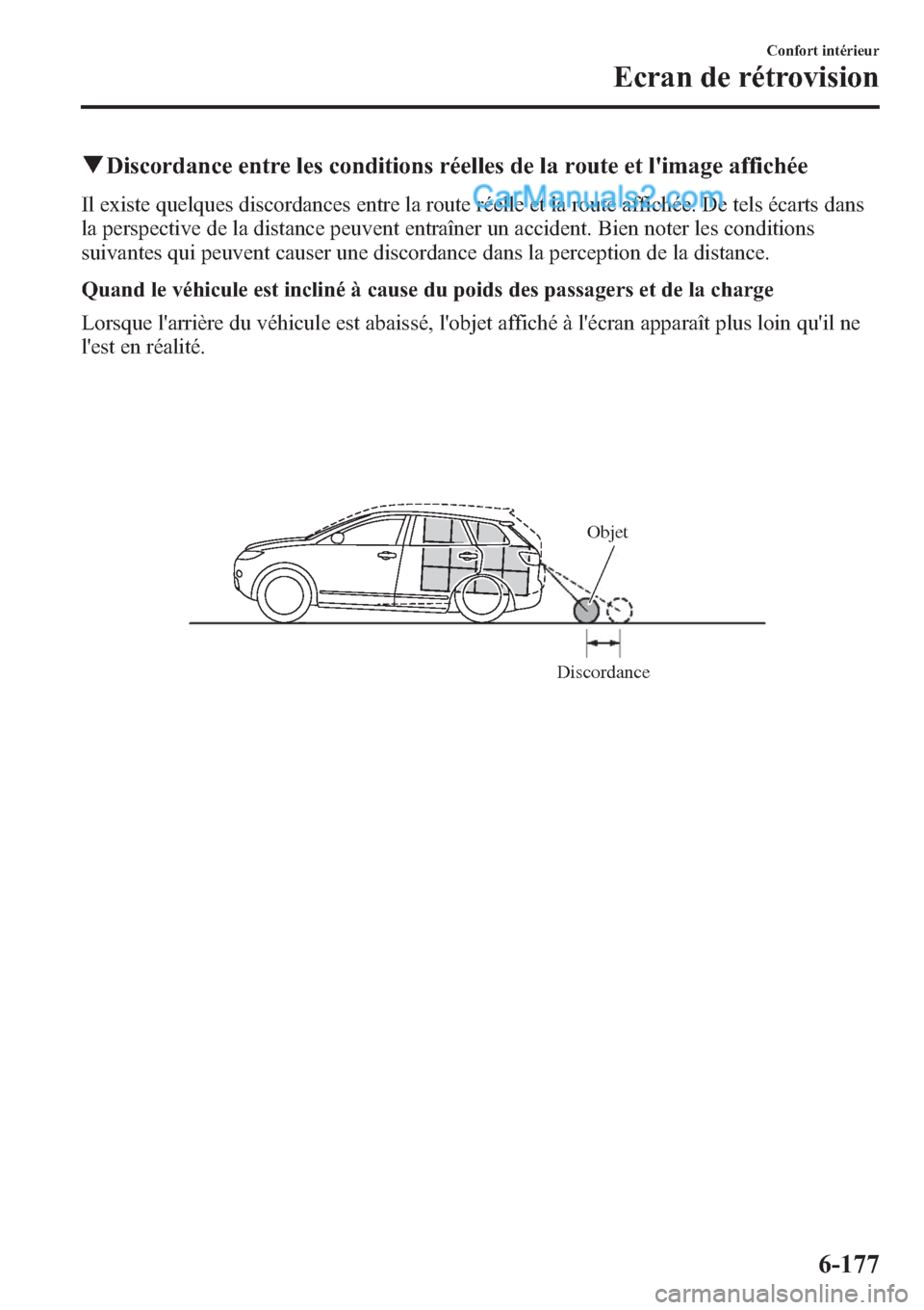 MAZDA MODEL CX-9 2013 Manuel du propriétaire (in French) qDiscordance entre les conditions réelles de la route et limage affichée
Il existe quelques discordances entre la route réelle et la route affichée. De tels écarts dans
la perspective de la dist MAZDA MODEL CX-9 2013 Manuel du propriétaire (in French) qDiscordance entre les conditions réelles de la route et limage affichée
Il existe quelques discordances entre la route réelle et la route affichée. De tels écarts dans
la perspective de la dist